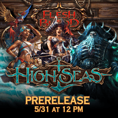 (05/31) Flesh & Blood High Seas Prerelease 12PM